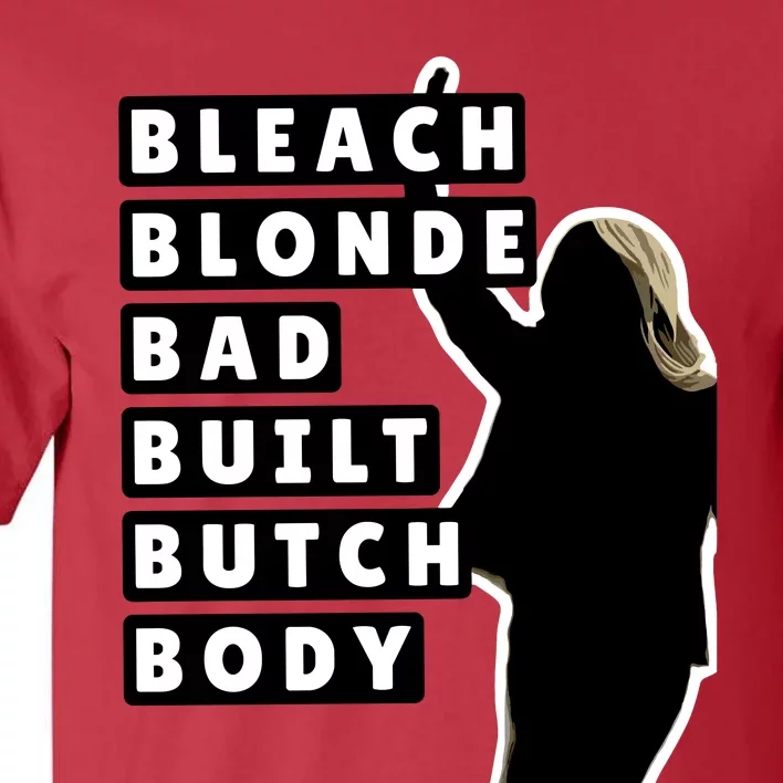 Bleach Blonde Bad Built Butch Body Tall T-Shirt