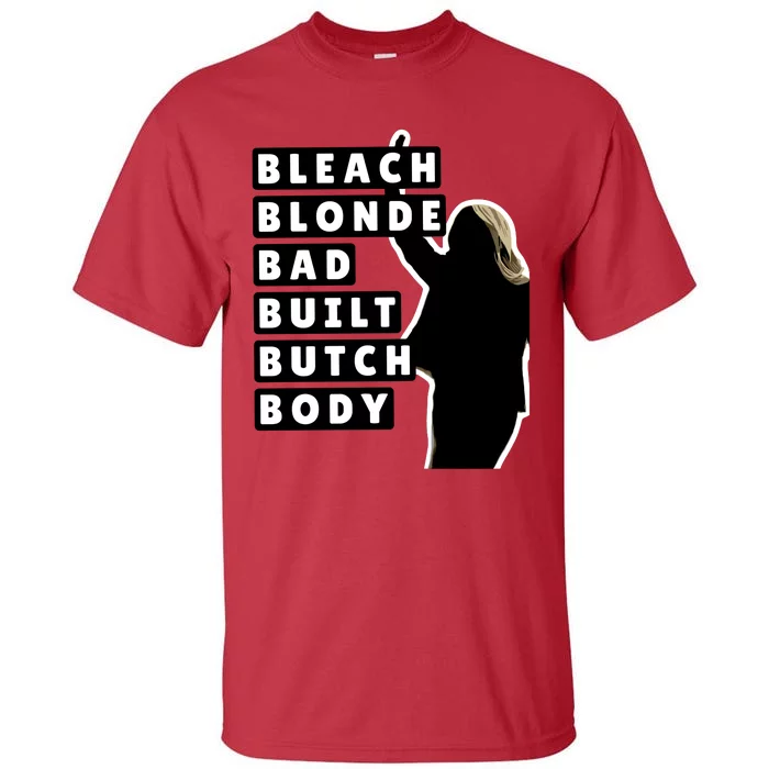 Bleach Blonde Bad Built Butch Body Tall T-Shirt