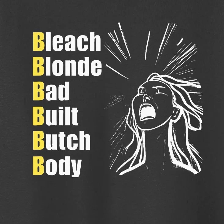 Bleach Blonde Bad Built Butch Body Toddler T-Shirt