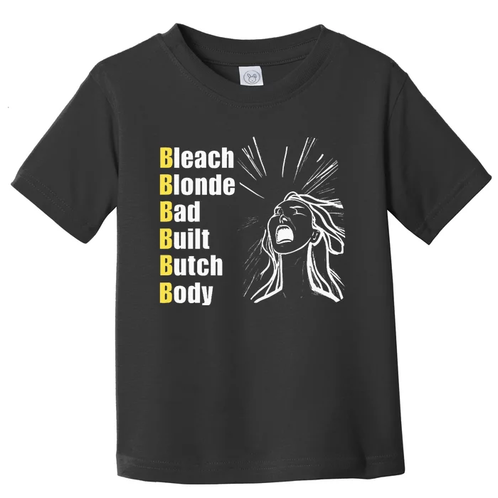 Bleach Blonde Bad Built Butch Body Toddler T-Shirt