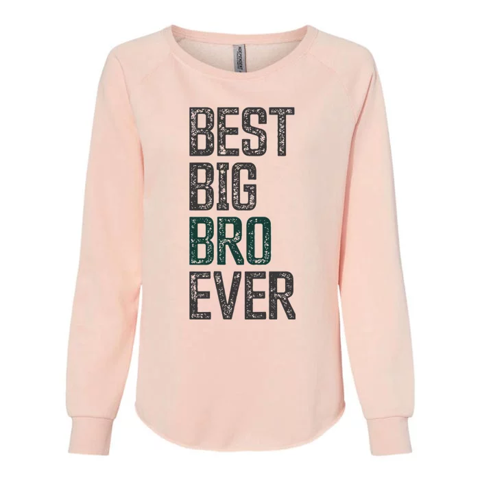 Best Big Brother Bro Ever Funny Big Bro Sibling Big Brother Womens California Wash Sweatshirt