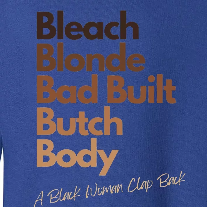 Bleach Blonde Bad Built Bitch Body Black Woman Melanin Toddler Sweatshirt