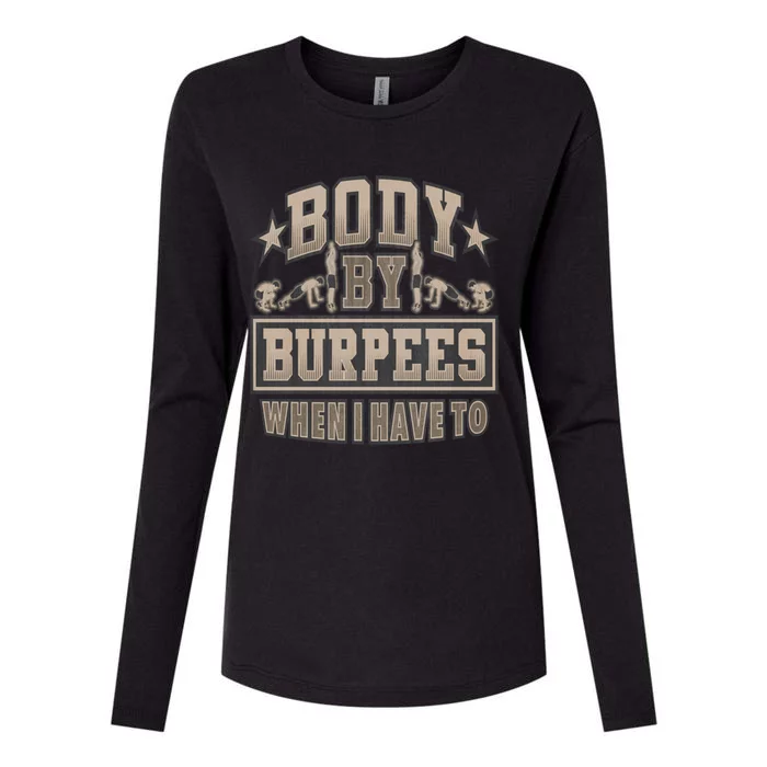 Body By Burpees When I Have Too Funny Burpee Gift Womens Cotton Relaxed Long Sleeve T-Shirt