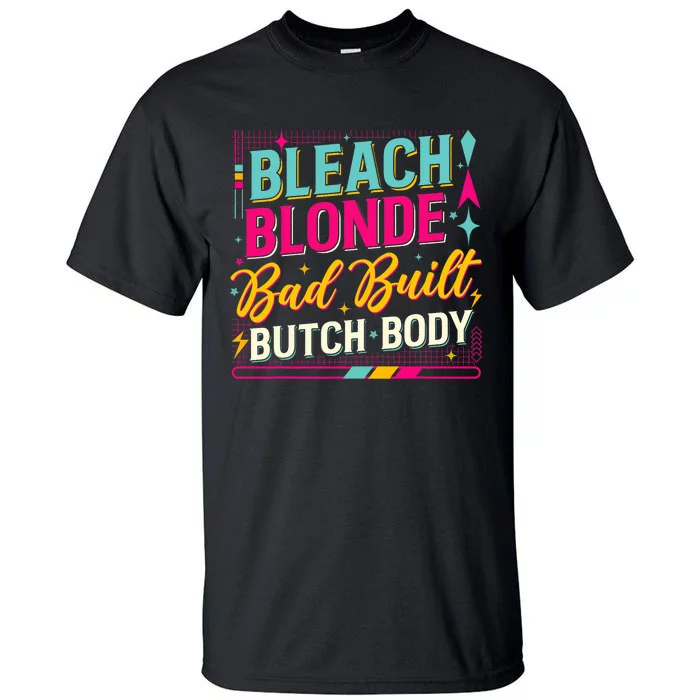 Bleach Blonde Bad Built Butch Body Trending Now Tall T-Shirt