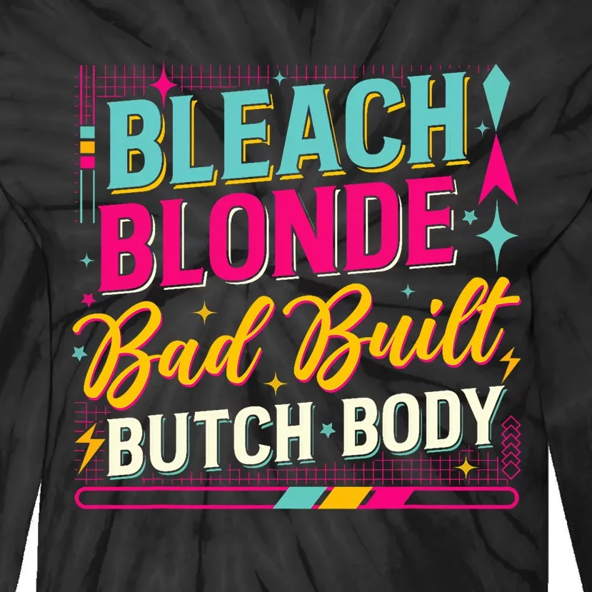 Bleach Blonde Bad Built Butch Body Trending Now Tie-Dye Long Sleeve Shirt