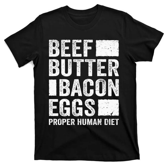 Beef Butter Bacon Eggs Proper Human Diet Diet T-Shirt