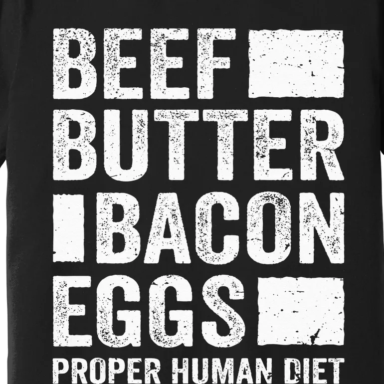 Beef Butter Bacon Eggs Proper Human Diet Diet Premium T-Shirt