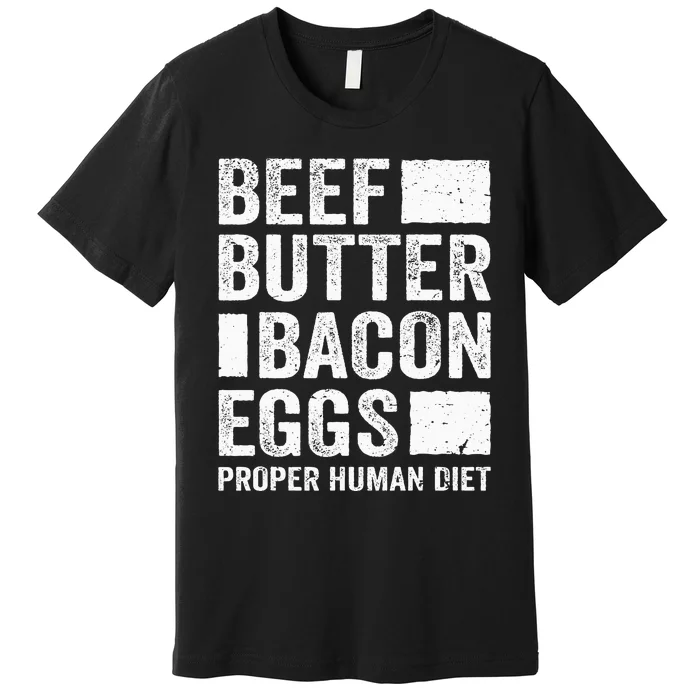 Beef Butter Bacon Eggs Proper Human Diet Diet Premium T-Shirt