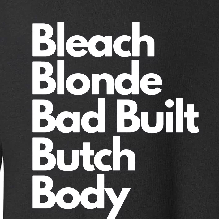 Bleach Blond Bad Built Butch Body Toddler Sweatshirt