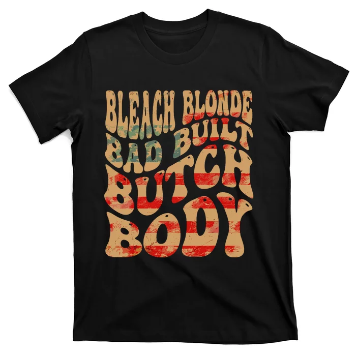 Bleach Blonde Bad Built Butch Body T-Shirt