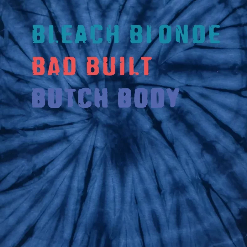 Bleach Blonde Bad Built Butch Bod Tie-Dye T-Shirt