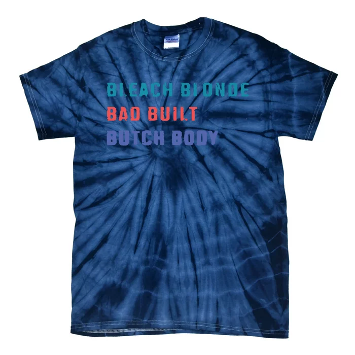 Bleach Blonde Bad Built Butch Bod Tie-Dye T-Shirt