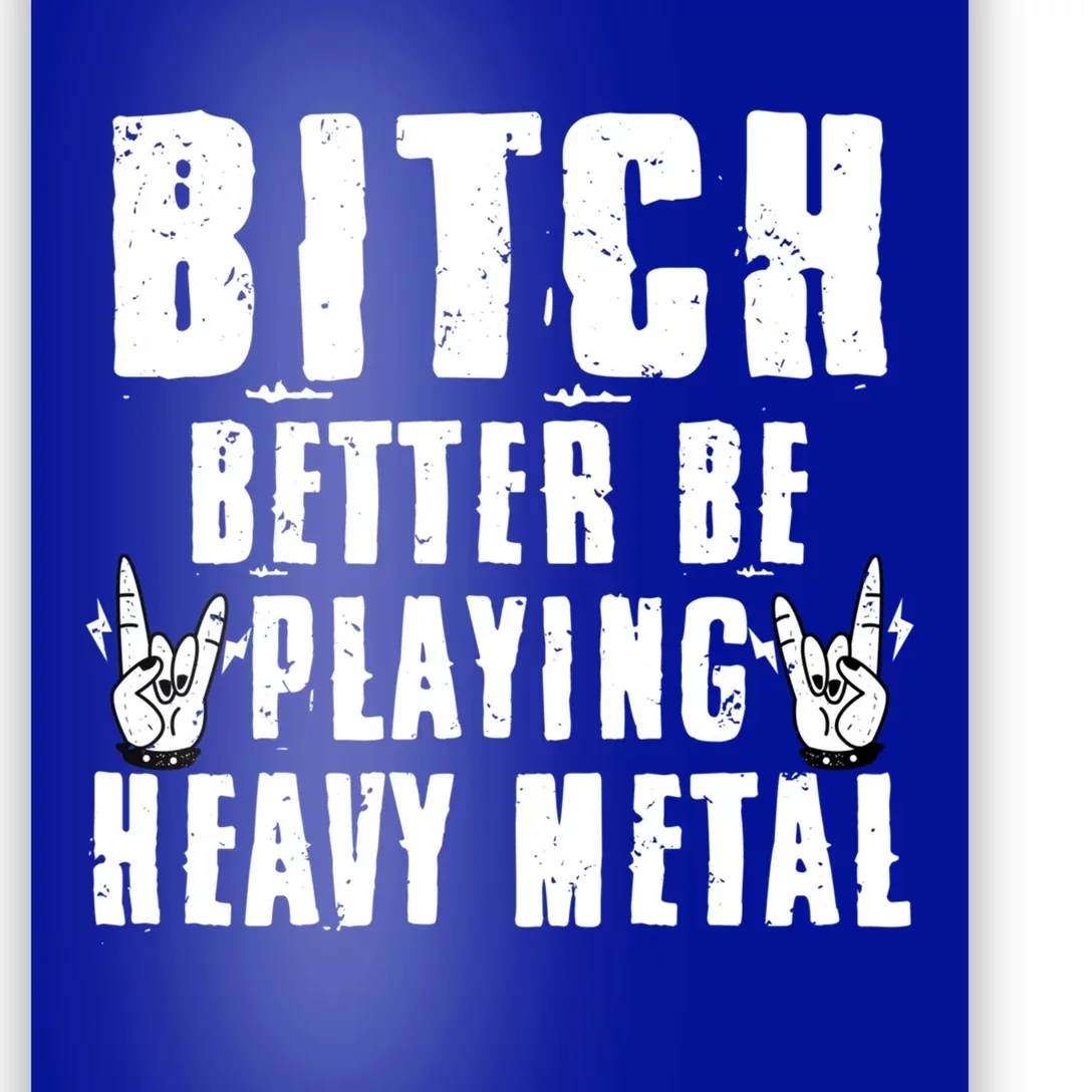 Bitch Better Be Playing Heavy Metal Music Lovers Gift Poster