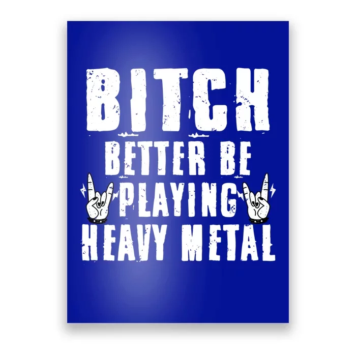 Bitch Better Be Playing Heavy Metal Music Lovers Gift Poster