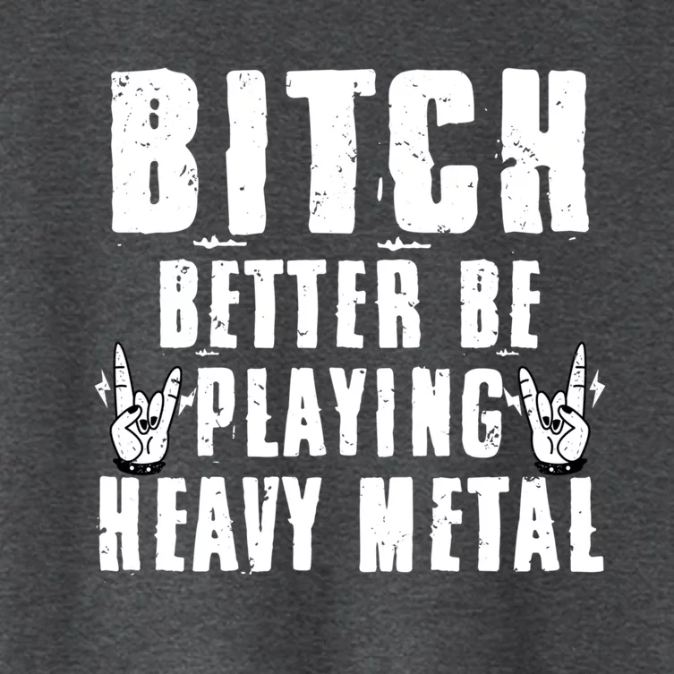 Bitch Better Be Playing Heavy Metal Music Lovers Gift Women's Crop Top Tee