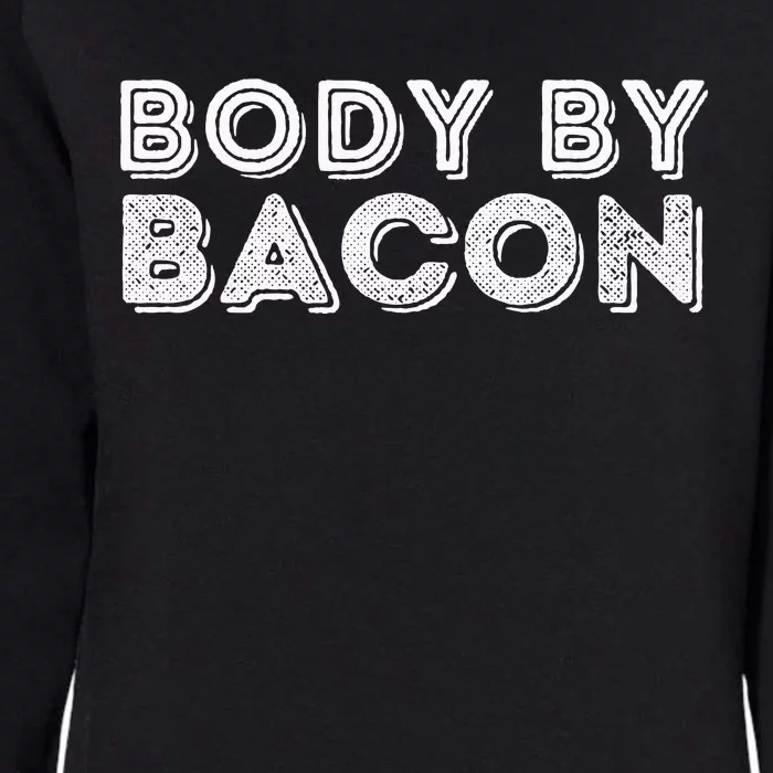 Body By Bacon Funny Bacon Lover & Foodie Womens California Wash Sweatshirt