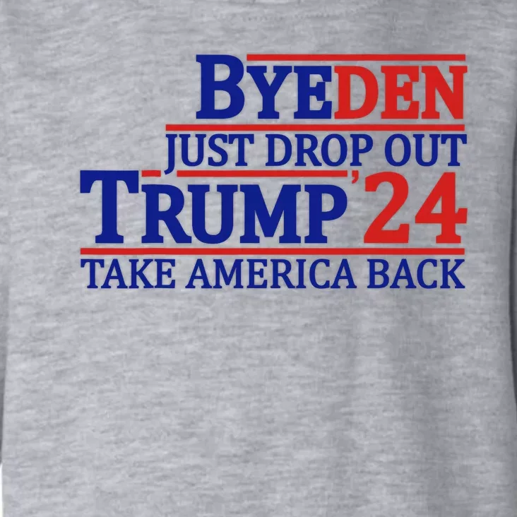 Byeden Bye Bye Biden Drop Out Trump 2024 Take America Back Toddler Hoodie