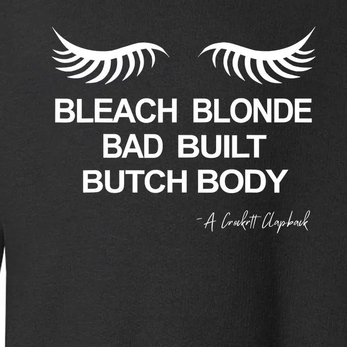 Bleach Blonde Bad Built Butch Body Toddler Sweatshirt