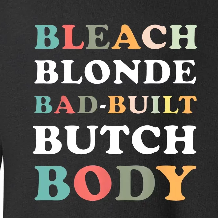 Bleach Blonde Bad Built Butch Body Toddler Sweatshirt