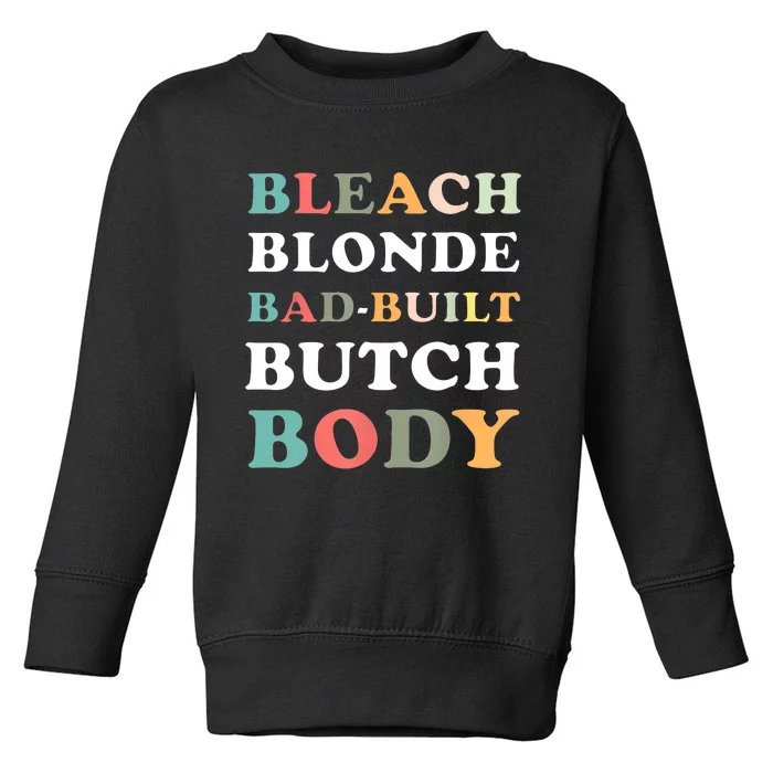 Bleach Blonde Bad Built Butch Body Toddler Sweatshirt