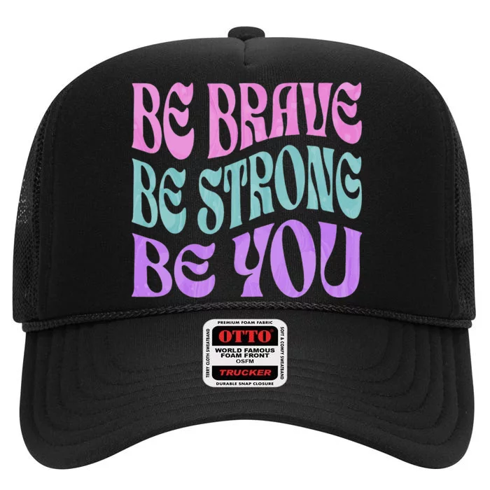 Be Brave Be Strong Be You Positive Message Affirmation Quote High Crown Mesh Trucker Hat