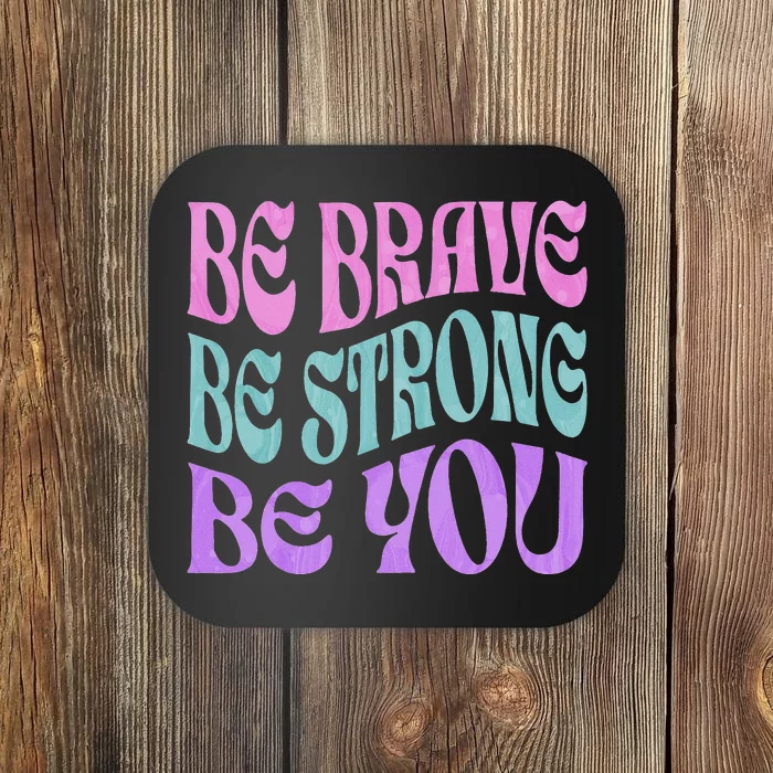 Be Brave Be Strong Be You Positive Message Affirmation Quote Coaster