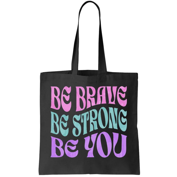 Be Brave Be Strong Be You Positive Message Affirmation Quote Tote Bag