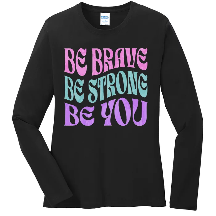 Be Brave Be Strong Be You Positive Message Affirmation Quote Ladies Long Sleeve Shirt