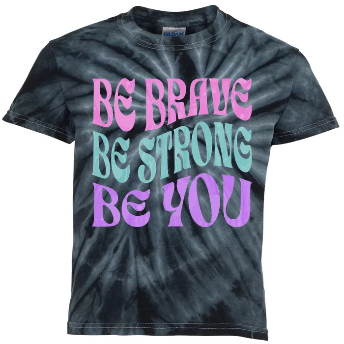 Be Brave Be Strong Be You Positive Message Affirmation Quote Kids Tie-Dye T-Shirt