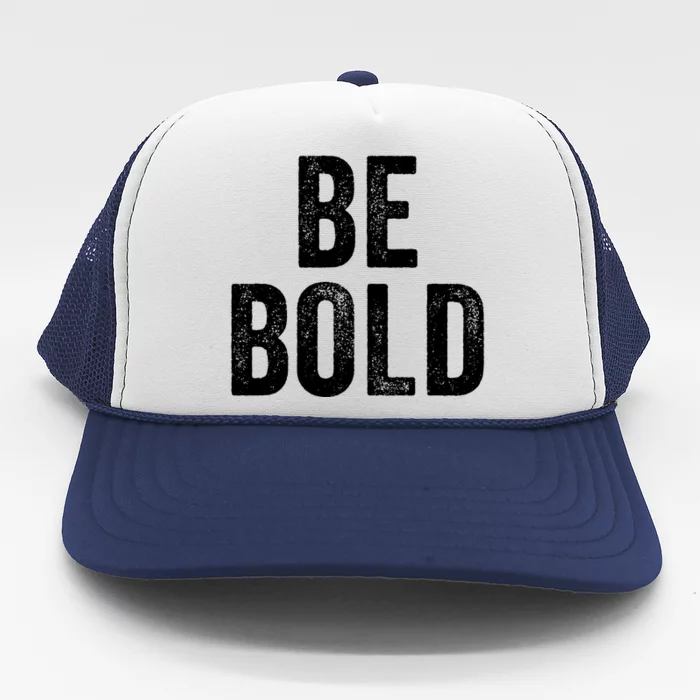 Be Bold Trucker Hat