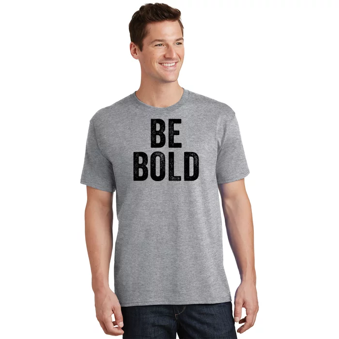 Be Bold T-Shirt