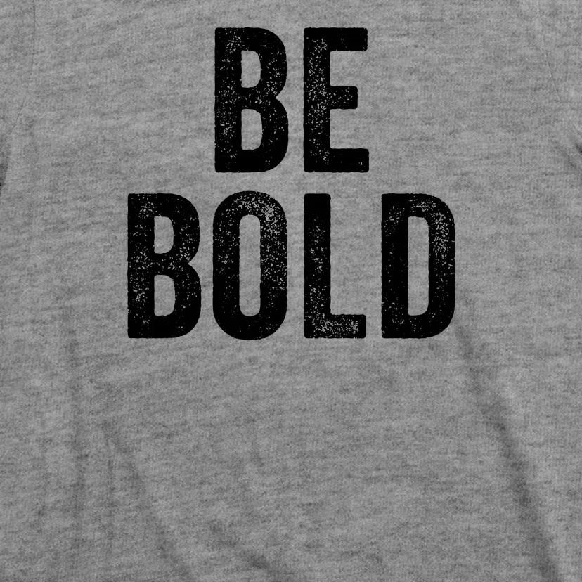 Be Bold T-Shirt