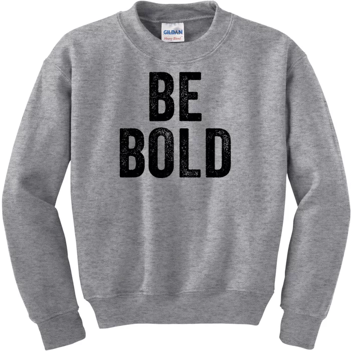 Be Bold Kids Sweatshirt