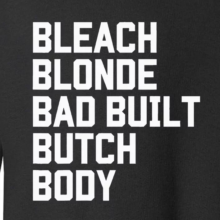 Bleach Blonde Bad Built Butch Body Antimaga Toddler Sweatshirt