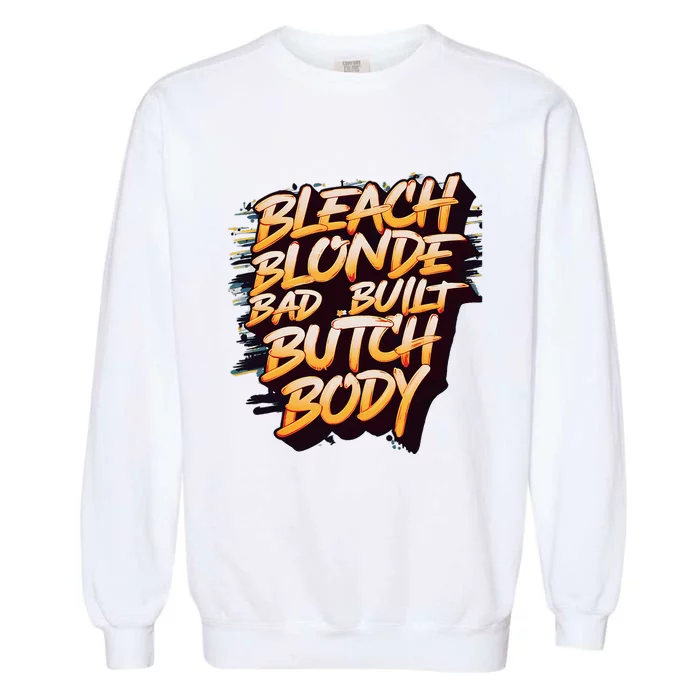 Bleach Blonde Bad Build Butch Body Garment-Dyed Sweatshirt