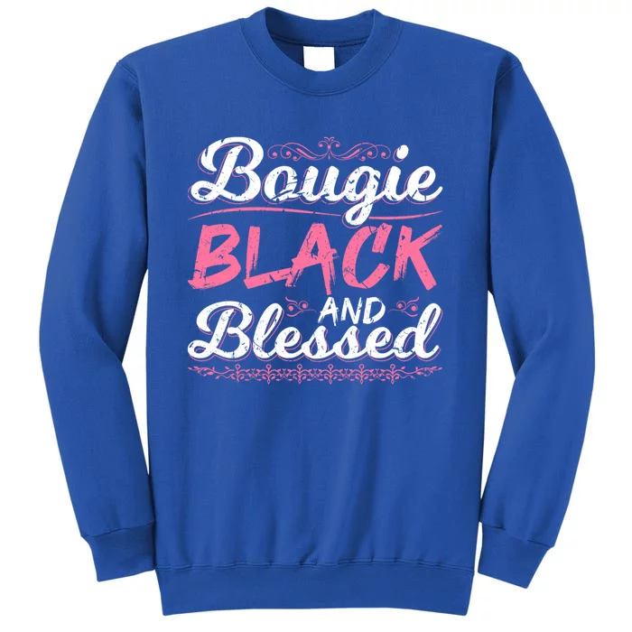 Bougie Black Blessed Dope Boujee Melanin Christmas Gift Tee Cool Gift Tall Sweatshirt