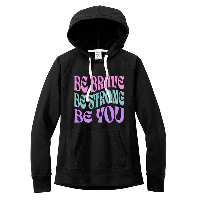 Be Brave Be Strong Be You Positive Message Affirmation Women's Fleece Hoodie