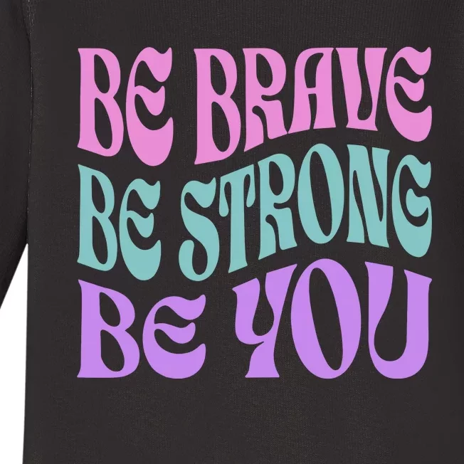 Be Brave Be Strong Be You Positive Message Affirmation Baby Long Sleeve Bodysuit