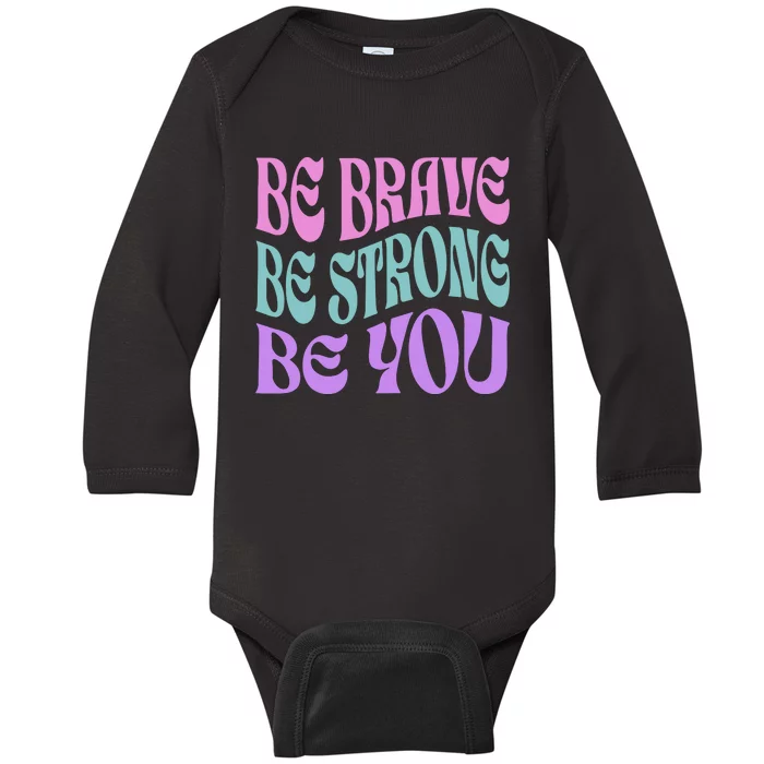 Be Brave Be Strong Be You Positive Message Affirmation Baby Long Sleeve Bodysuit