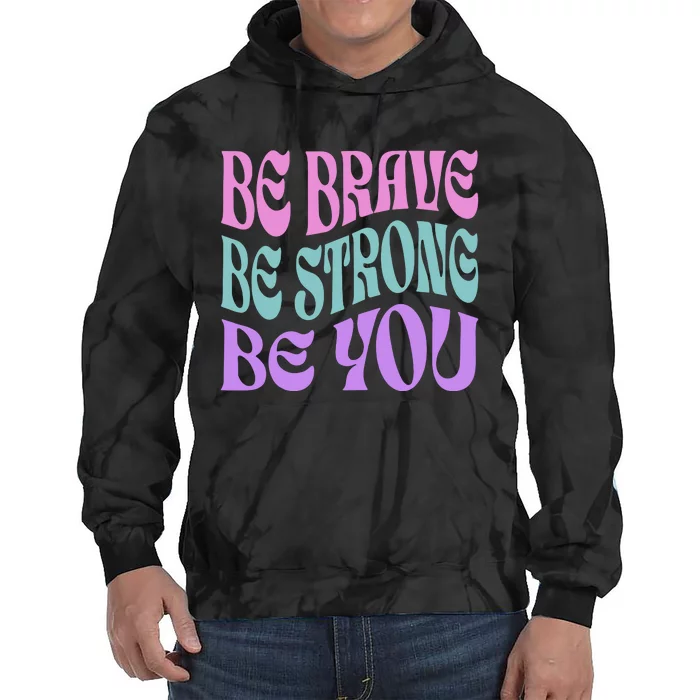 Be Brave Be Strong Be You Positive Message Affirmation Tie Dye Hoodie