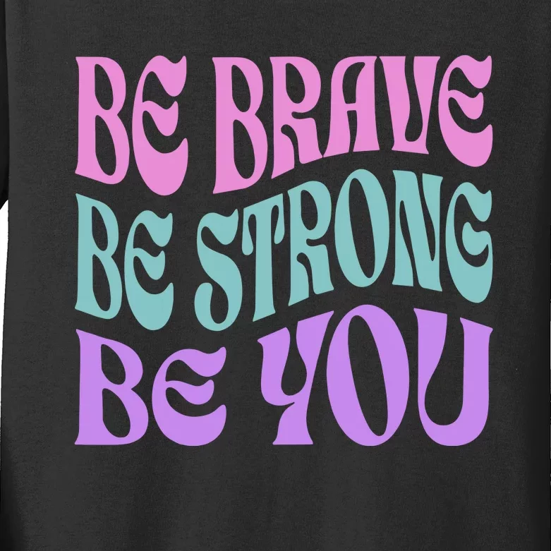 Be Brave Be Strong Be You Positive Message Affirmation Kids Long Sleeve Shirt