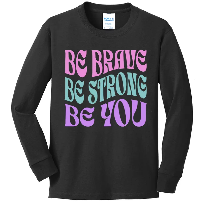 Be Brave Be Strong Be You Positive Message Affirmation Kids Long Sleeve Shirt