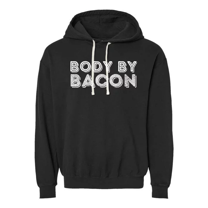 Body By Bacon Funny Bacon Lover & Foodie Garment-Dyed Fleece Hoodie