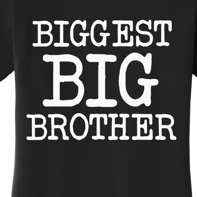 Biggest Big Brother For The Best Older Brother Women's T-Shirt