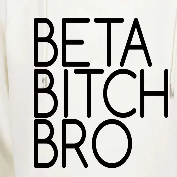 Beta Bitch Bro Womens Funnel Neck Pullover Hood