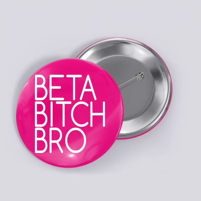 Beta Bitch Bro Button