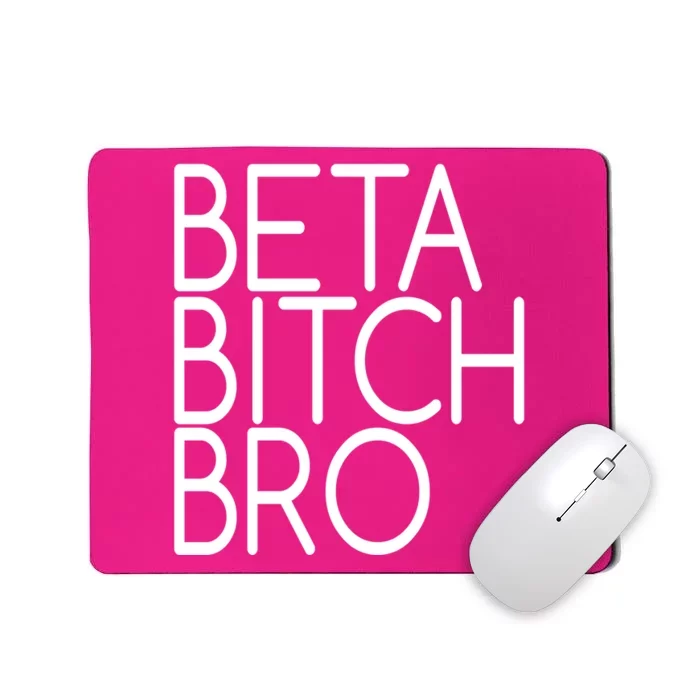 Beta Bitch Bro Mousepad