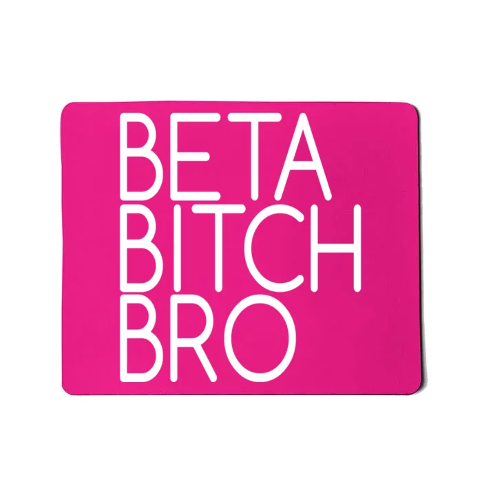 Beta Bitch Bro Mousepad