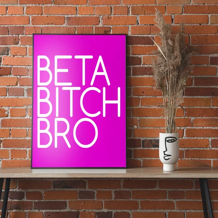 Beta Bitch Bro Poster