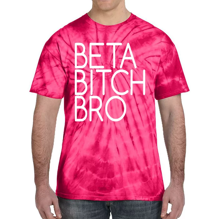 Beta Bitch Bro Tie-Dye T-Shirt